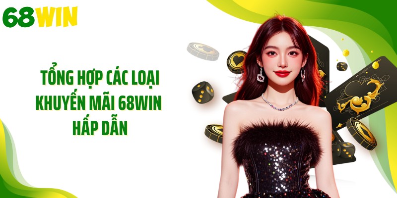 Tổng hợp các loại khuyến mãi 68WIN hấp dẫn